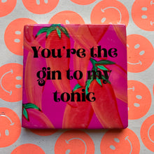 Afbeelding in Gallery-weergave laden, You&#39;re the gin to my tonic - Tegeltje
